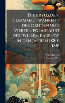 Die bryozoen gesammelt wÃ¤hrend der dritten und vierten polarfahrt des Willem Barents in den jahren 1880-1881