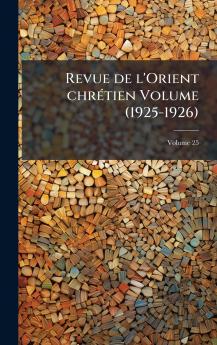 Revue de l'Orient chrÃ©tien Volume (1925-1926)