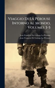 Viaggio Di La PÃ©rouse Intorno Al Mondo Volumes 3-5