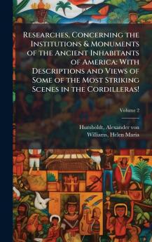 Researches Concerning the Institutions & Monuments of the Ancient Inhabitants of America