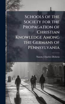 Schools of the Society for the Propagation of Christian Knowledge Among the Germans of Pennsylvania