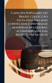 CanÃ§oes populares do Brazil collecÃ§Ã£o escolhida das mais conhecidas e inspiradas modinhas brazileiras acompanhadas das respectivas musicas