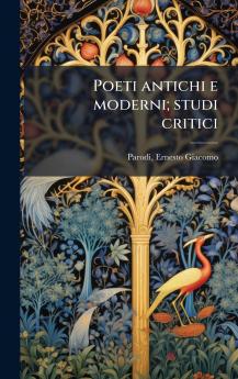 Poeti antichi e moderni; studi critici