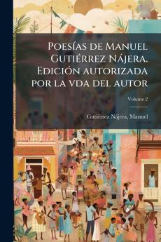 PoesÃ­as de Manuel GutiÃ©rrez NÃ¡jera. EdiciÃ³n autorizada por la vda del autor