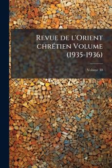 Revue de l'Orient chrÃ©tien Volume (1935-1936)