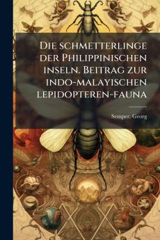 Die schmetterlinge der Philippinischen inseln. Beitrag zur indo-malayischen lepidopteren-fauna