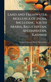 Land and Freshwater Mollusca of India Including South Arabia Baluchistan Afghanistan Kashmir