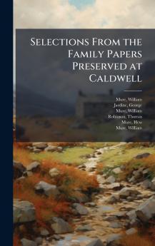 Selections From the Family Papers Preserved at Caldwell
