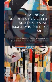 Shaping our Responses to Violent and Demeaning Imagery in Popular Music