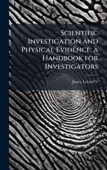 Scientific Investigation and Physical Evidence; a Handbook for Investigators