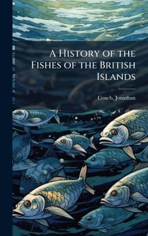 A History of the Fishes of the British Islands