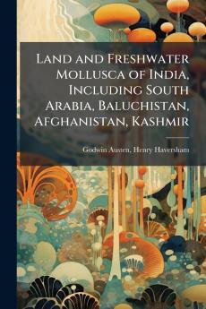 Land and Freshwater Mollusca of India Including South Arabia Baluchistan Afghanistan Kashmir