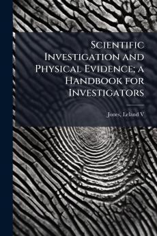 Scientific Investigation and Physical Evidence; a Handbook for Investigators