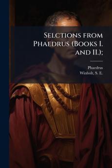 Selctions from Phaedrus (Books I. and II.);