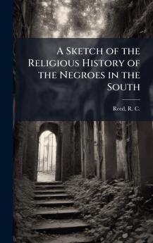 A Sketch of the Religious History of the Negroes in the South
