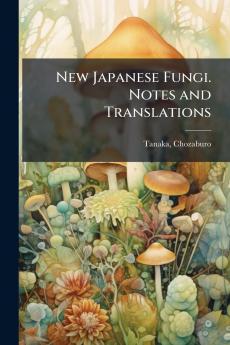 New Japanese Fungi. Notes and Translations