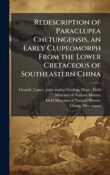 Redescription of Paraclupea Chetungensis an Early Clupeomorph From the Lower Cretaceous of Southeastern China