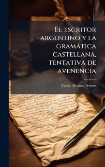 El escritor argentino y la gramÃ¡tica castellana tentativa de avenencia