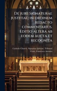 De jure Signaturae justitiae; in ordinem redacto commentarius. Editio altera ab eodem aucta et recognita