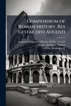 Compendium of Roman history. Res gestae divi Augusti