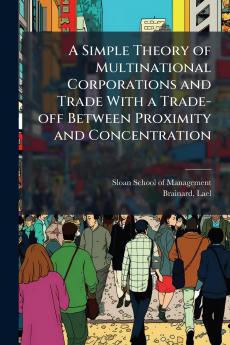 A Simple Theory of Multinational Corporations and Trade With a Trade-off Between Proximity and Concentration
