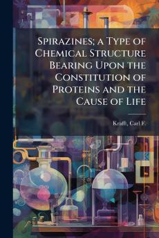 Spirazines; a Type of Chemical Structure Bearing Upon the Constitution of Proteins and the Cause of Life