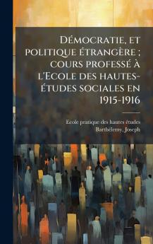 DÃ©mocratie et politique Ã©trangÃ¨re ; cours professÃ© Ã  l'Ecole des hautes-Ã©tudes sociales en 1915-1916