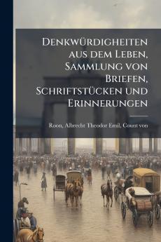 DenkwÃ¼rdigheiten aus dem Leben Sammlung von Briefen SchriftstÃ¼cken und Erinnerungen