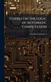 Studies on the Logic of Automatic Computation
