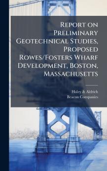 Report on Preliminary Geotechnical Studies Proposed Rowes/Fosters Wharf Development Boston Massachusetts