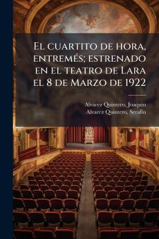 El cuartito de hora entremÃ©s; estrenado en el teatro de Lara el 8 de Marzo de 1922