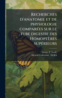 Recherches d'anatomie et de physiologie comparÃ©es sur le tube digestif des HomoptÃ¨res supÃ©rieurs