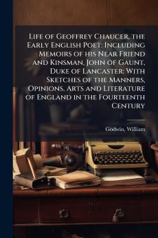 Life of Geoffrey Chaucer the Early English Poet