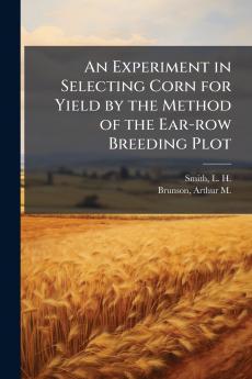 An Experiment in Selecting Corn for Yield by the Method of the Ear-row Breeding Plot