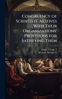 Congruency of Scientists' Motives With Their Organizations' Provisions for Satisfying Them