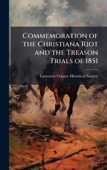 Commemoration of the Christiana Riot and the Treason Trials of 1851