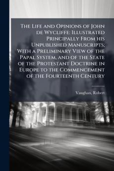 The Life and Opinions of John de Wycliffe