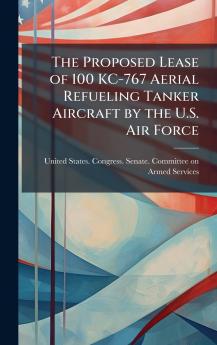 The Proposed Lease of 100 KC-767 Aerial Refueling Tanker Aircraft by the U.S. Air Force
