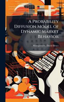 A Probability Diffusion Model of Dynamic Market Behavior