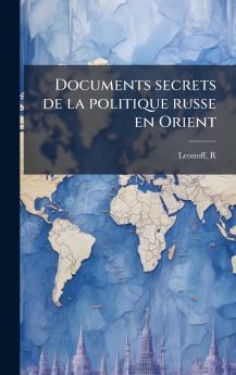 Documents secrets de la politique russe en Orient