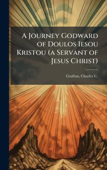 A Journey Godward of Doulos Iesou Kristou (a Servant of Jesus Christ)