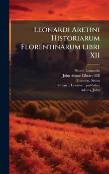Leonardi Aretini Historiarum Florentinarum libri XII