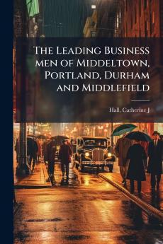 The Leading Business men of Middeltown Portland Durham and Middlefield