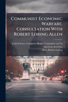Communist Economic Warfare. Consultation With Robert Loring Allen