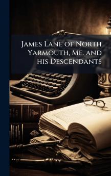 James Lane of North Yarmouth Me. and his Descendants