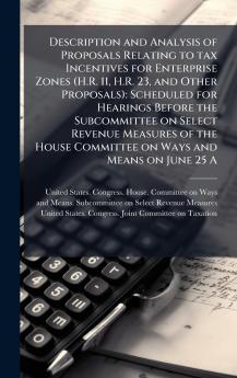 Description and Analysis of Proposals Relating to tax Incentives for Enterprise Zones (H.R. 11 H.R. 23 and Other Proposals)