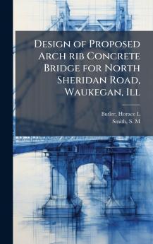 Design of Proposed Arch rib Concrete Bridge for North Sheridan Road Waukegan Ill