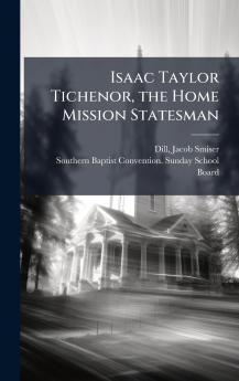 Isaac Taylor Tichenor the Home Mission Statesman