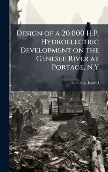 Design of a 20000 H.P. Hydroelectric Development on the Genesee River at Portage N.Y