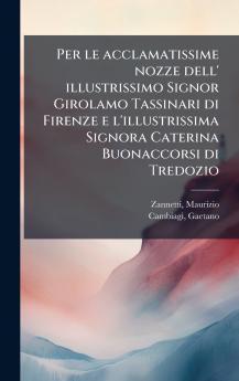 Per le acclamatissime nozze dell' illustrissimo Signor Girolamo Tassinari di Firenze e l'illustrissima Signora Caterina Buonaccorsi di Tredozio